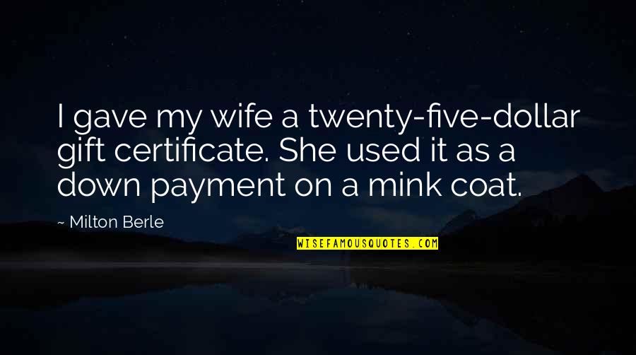 Gift Certificate Quotes By Milton Berle: I gave my wife a twenty-five-dollar gift certificate.