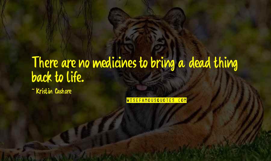 Gift Distribution Quotes By Kristin Cashore: There are no medicines to bring a dead