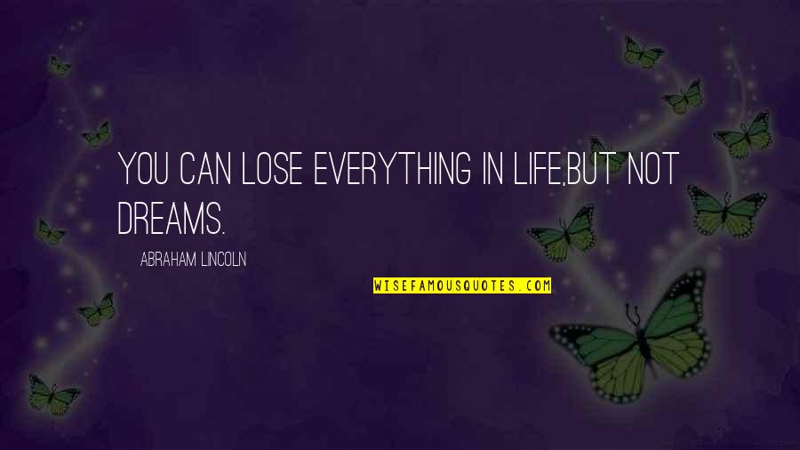 Gift For Myself Quotes By Abraham Lincoln: You can lose everything in life,but not dreams.