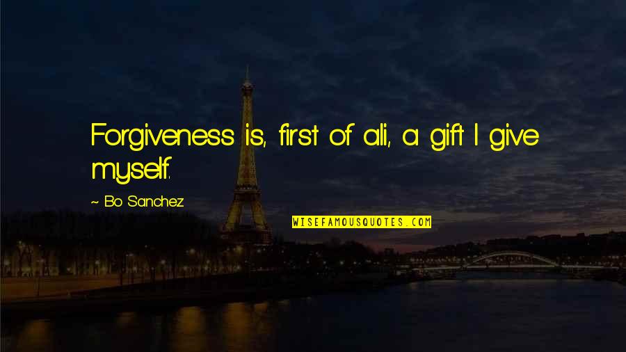 Gift For Myself Quotes By Bo Sanchez: Forgiveness is, first of ali, a gift I