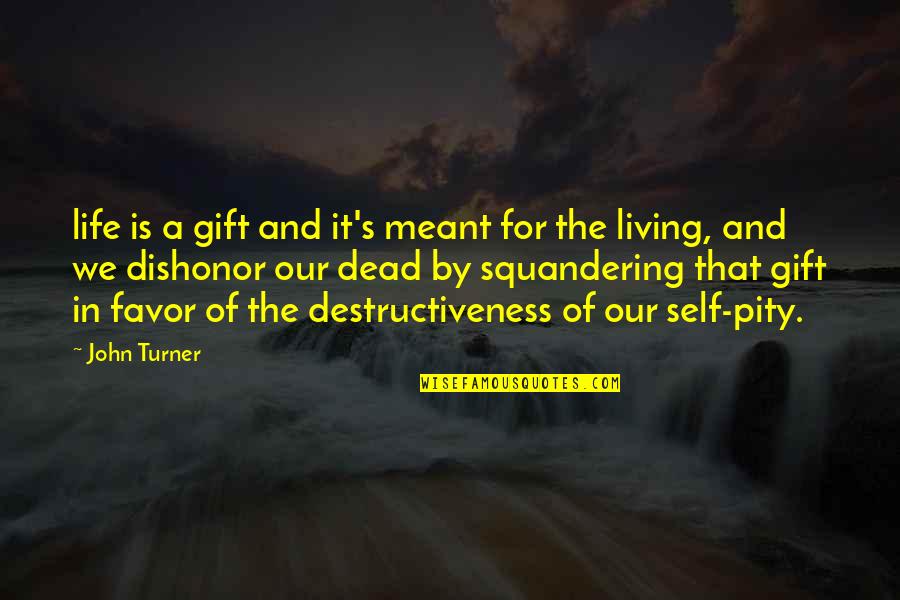 Gift For Self Quotes By John Turner: life is a gift and it's meant for Gift For Self Quotes By John Turner: life is a gift and it's meant for