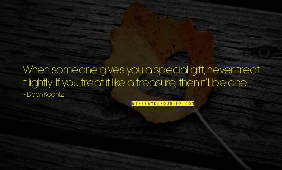 Gift For Special One Quotes By Dean Koontz: When someone gives you a special gift, never