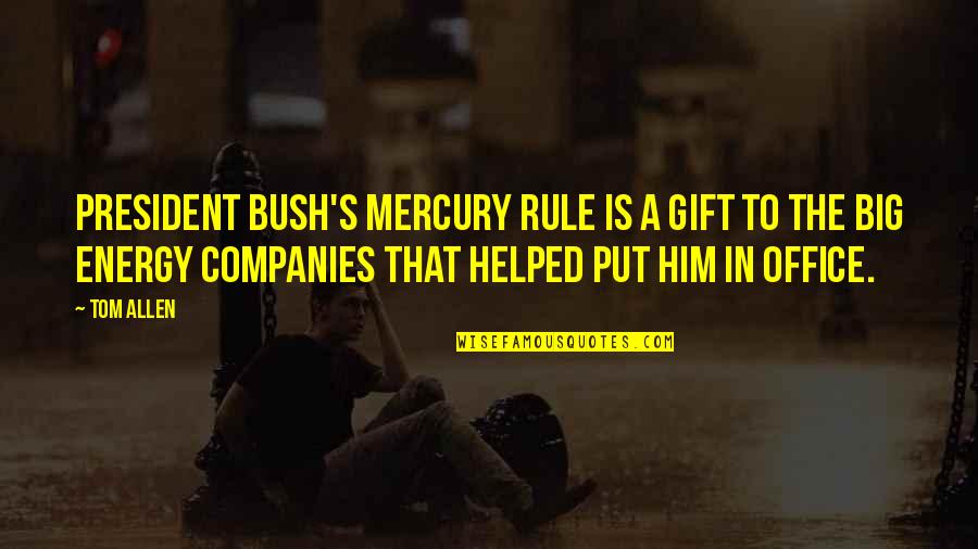 Gift From Office Quotes By Tom Allen: President Bush's mercury rule is a gift to