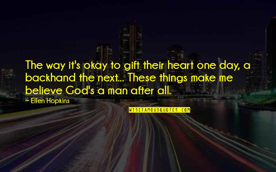 Gift From The Heart Quotes By Ellen Hopkins: The way it's okay to gift their heart