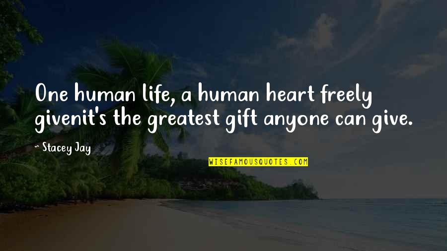 Gift From The Heart Quotes By Stacey Jay: One human life, a human heart freely givenit's