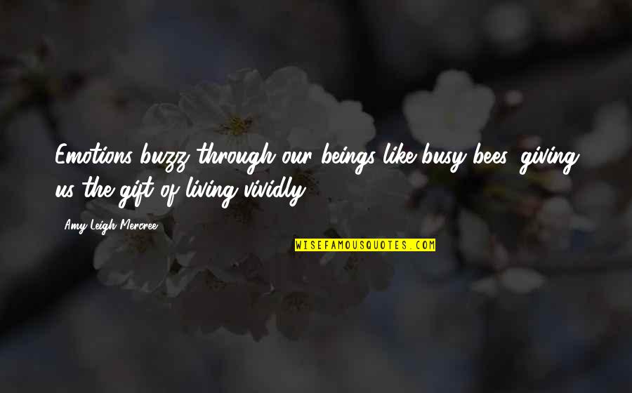 Gift Giving Quotes By Amy Leigh Mercree: Emotions buzz through our beings like busy bees,