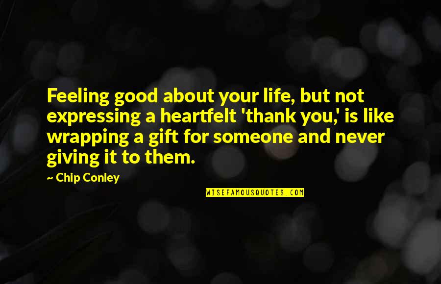Gift Giving Quotes By Chip Conley: Feeling good about your life, but not expressing