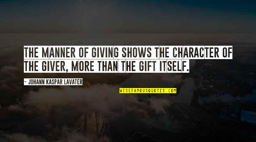 Gift Giving Quotes By Johann Kaspar Lavater: The manner of giving shows the character of