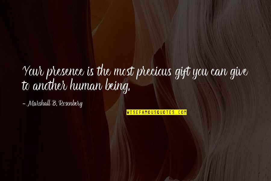 Gift Giving Quotes By Marshall B. Rosenberg: Your presence is the most precious gift you
