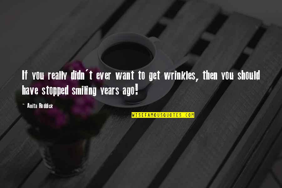 Gift Headlines Quotes By Anita Roddick: If you really didn't ever want to get