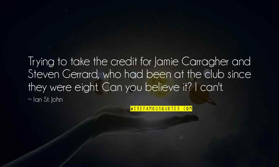 Gift Ideas Quotes By Ian St. John: Trying to take the credit for Jamie Carragher