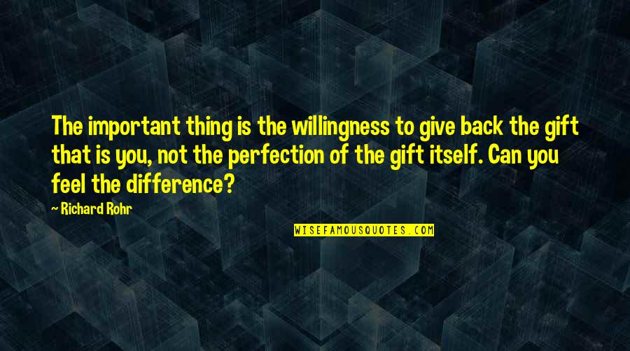 Gift Is Not Important Quotes By Richard Rohr: The important thing is the willingness to give Gift Is Not Important Quotes By Richard Rohr: The important thing is the willingness to give