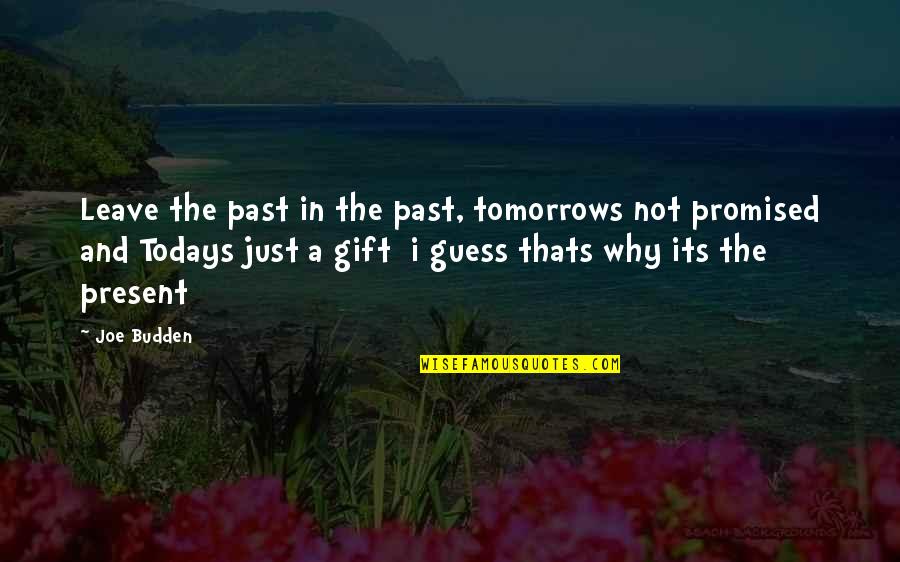 Gift Is The Present Quotes By Joe Budden: Leave the past in the past, tomorrows not