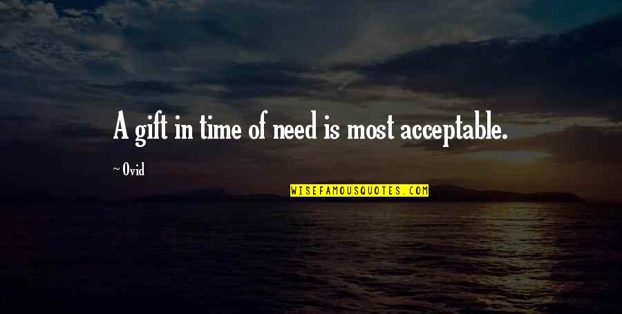 Gift Is Time Quotes By Ovid: A gift in time of need is most