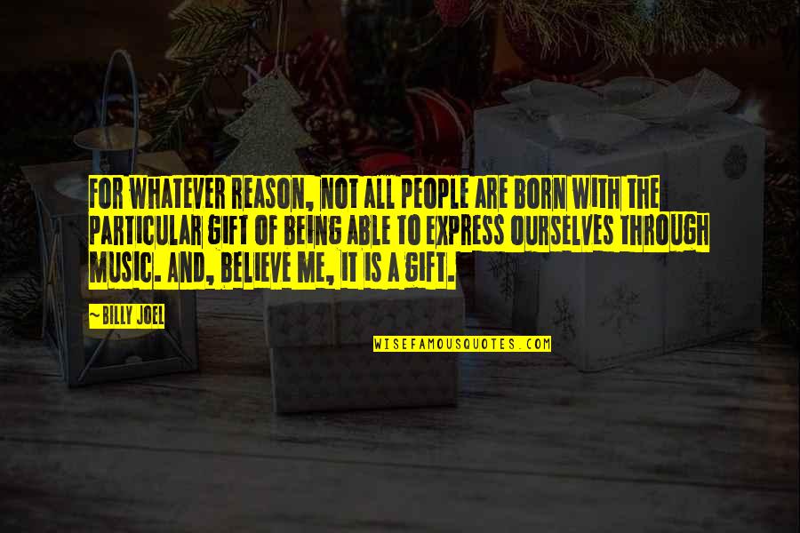 Gift It Quotes By Billy Joel: For whatever reason, not all people are born