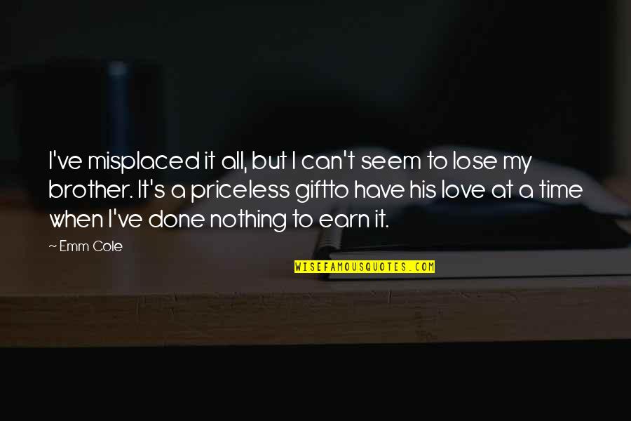 Gift It Quotes By Emm Cole: I've misplaced it all, but I can't seem