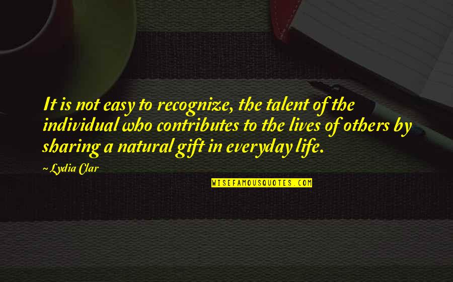 Gift It Quotes By Lydia Clar: It is not easy to recognize, the talent
