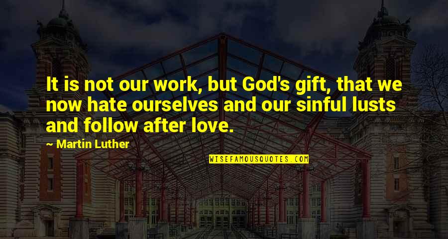 Gift It Quotes By Martin Luther: It is not our work, but God's gift,