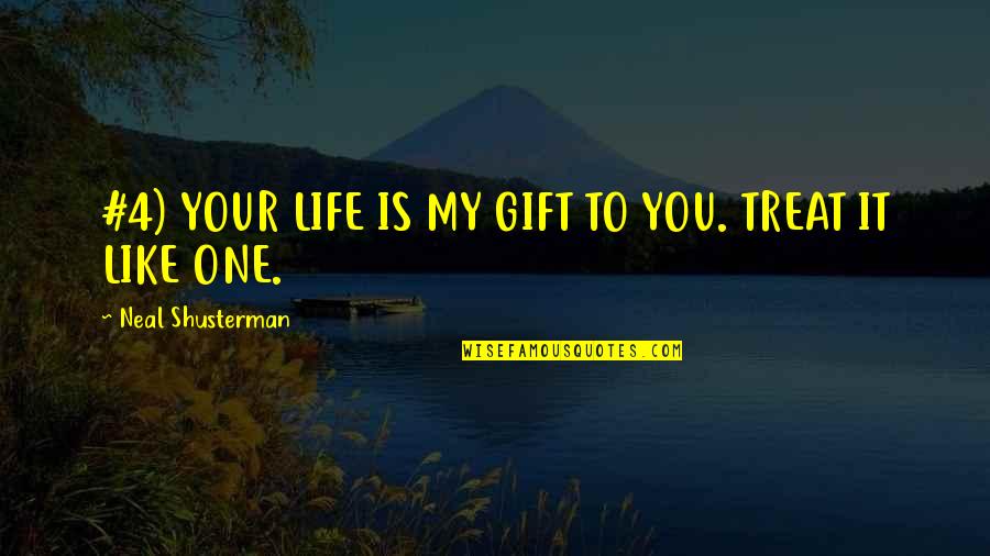 Gift It Quotes By Neal Shusterman: #4) YOUR LIFE IS MY GIFT TO YOU.