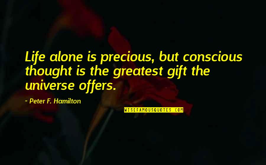 Gift Life Quotes By Peter F. Hamilton: Life alone is precious, but conscious thought is