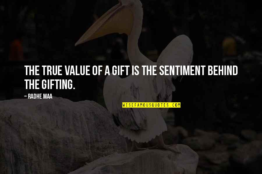 Gift Life Quotes By Radhe Maa: The true value of a gift is the