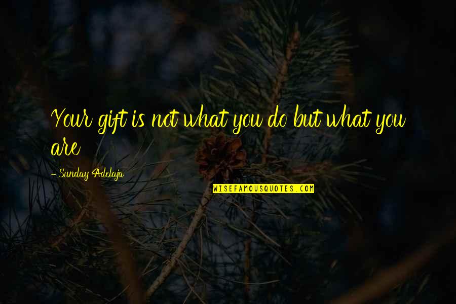 Gift Life Quotes By Sunday Adelaja: Your gift is not what you do but