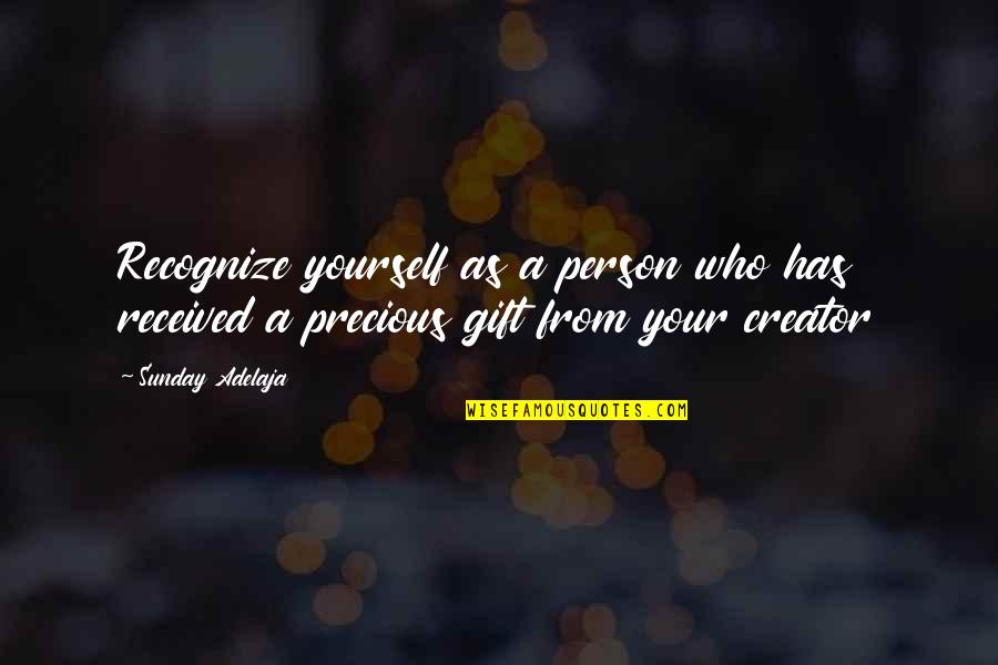 Gift Life Quotes By Sunday Adelaja: Recognize yourself as a person who has received