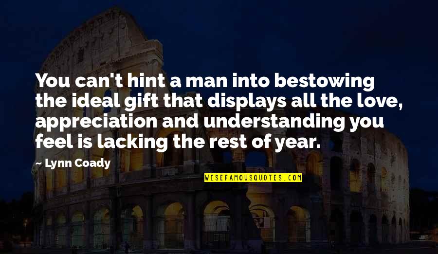 Gift Of Appreciation Quotes By Lynn Coady: You can't hint a man into bestowing the Gift Of Appreciation Quotes By Lynn Coady: You can't hint a man into bestowing the