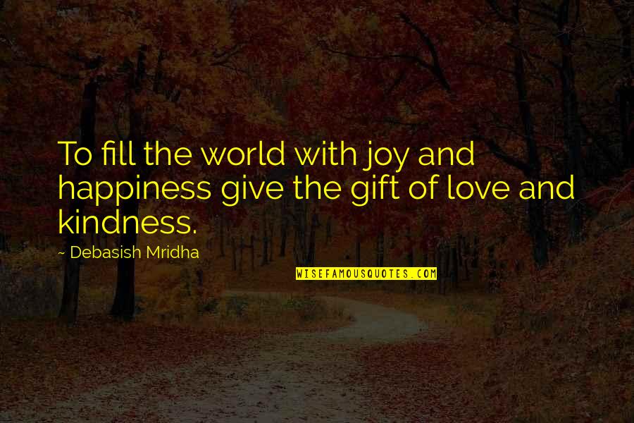 Gift Of Education Quotes By Debasish Mridha: To fill the world with joy and happiness