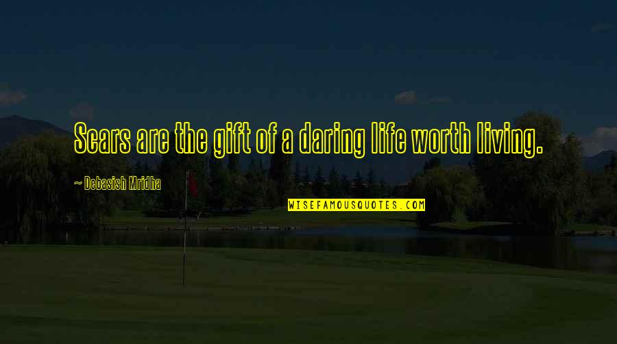 Gift Of Education Quotes By Debasish Mridha: Scars are the gift of a daring life