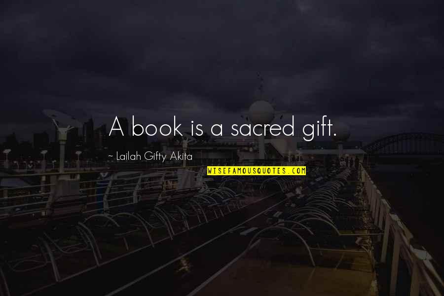 Gift Of Education Quotes By Lailah Gifty Akita: A book is a sacred gift.