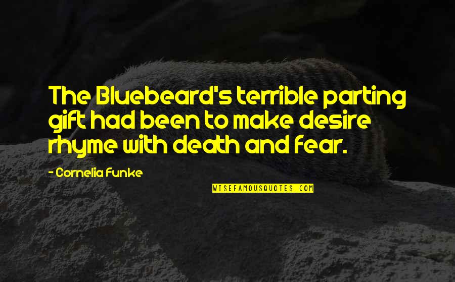 Gift Of Fear Quotes By Cornelia Funke: The Bluebeard's terrible parting gift had been to Gift Of Fear Quotes By Cornelia Funke: The Bluebeard's terrible parting gift had been to