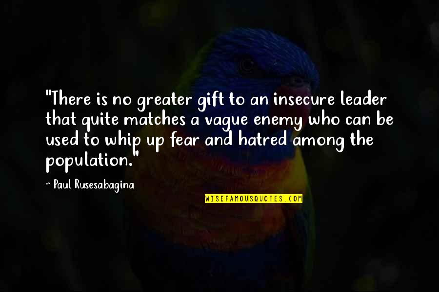 Gift Of Fear Quotes By Paul Rusesabagina: "There is no greater gift to an insecure