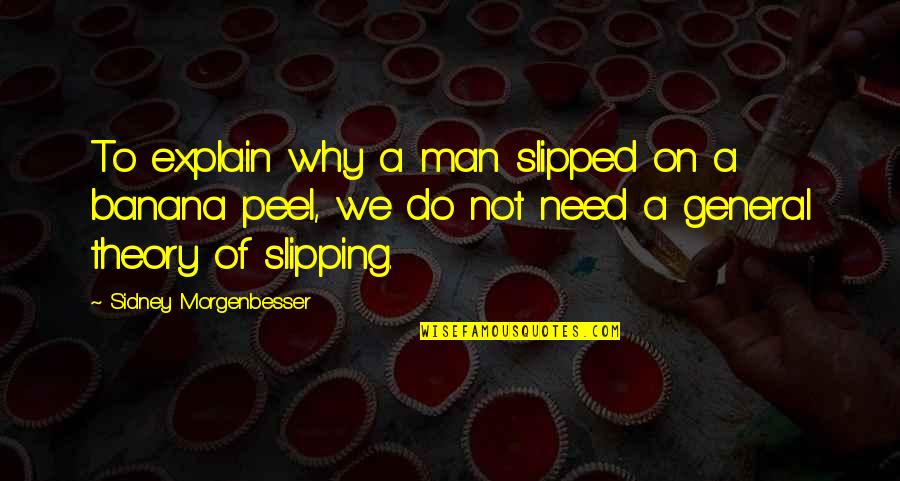 Gift Of Fear Quotes By Sidney Morgenbesser: To explain why a man slipped on a Gift Of Fear Quotes By Sidney Morgenbesser: To explain why a man slipped on a