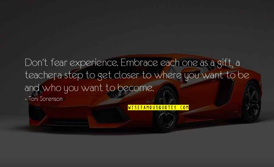 Gift Of Fear Quotes By Toni Sorenson: Don't fear experience. Embrace each one as a