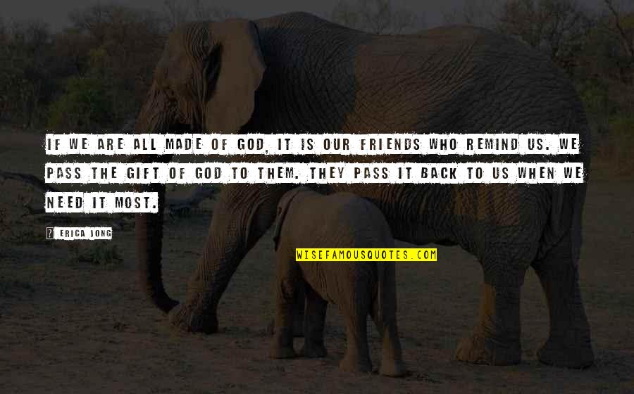 Gift Of Friendship Quotes By Erica Jong: If we are all made of God, it