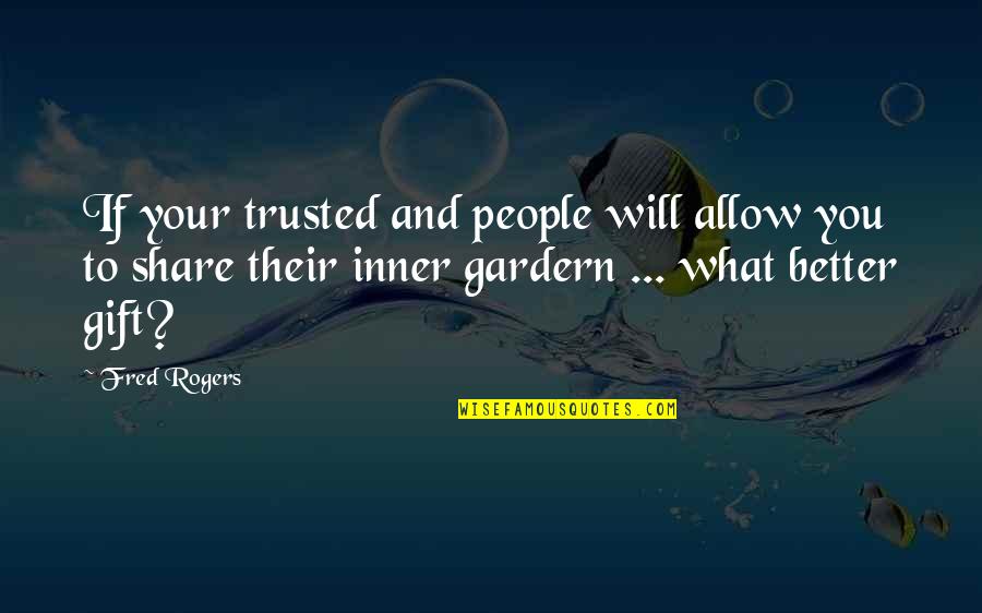 Gift Of Friendship Quotes By Fred Rogers: If your trusted and people will allow you