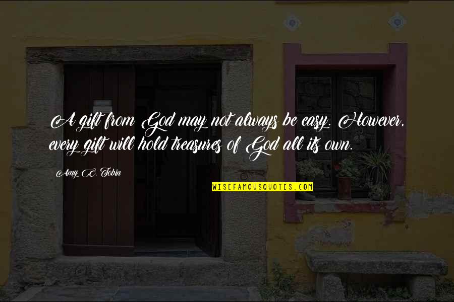 Gift Of God Quotes By Amy E. Tobin: A gift from God may not always be