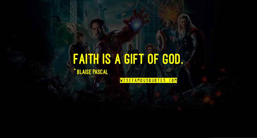 Gift Of God Quotes By Blaise Pascal: Faith is a gift of God.