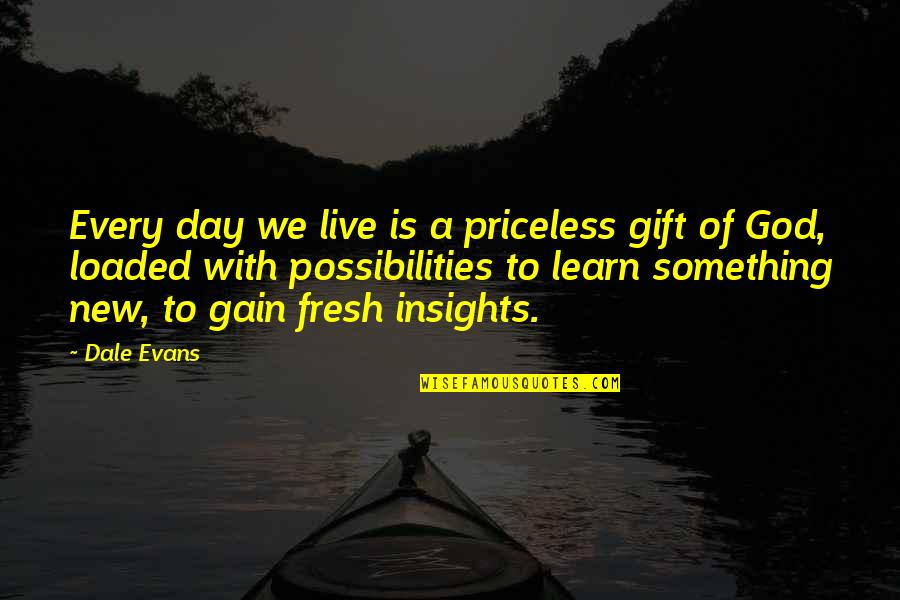 Gift Of God Quotes By Dale Evans: Every day we live is a priceless gift
