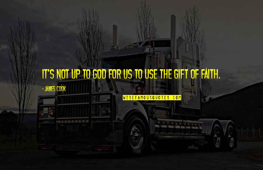 Gift Of God Quotes By James Cook: It's not up to God for us to