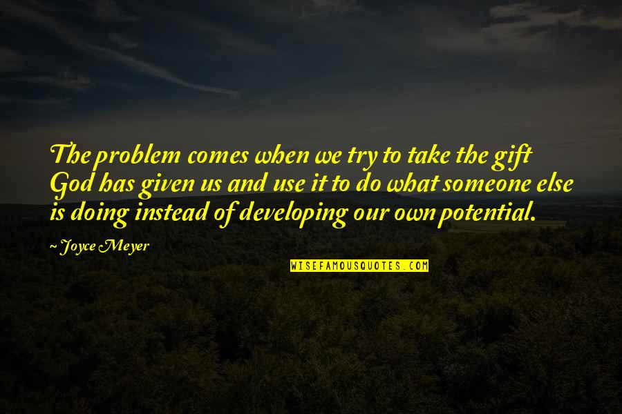 Gift Of God Quotes By Joyce Meyer: The problem comes when we try to take