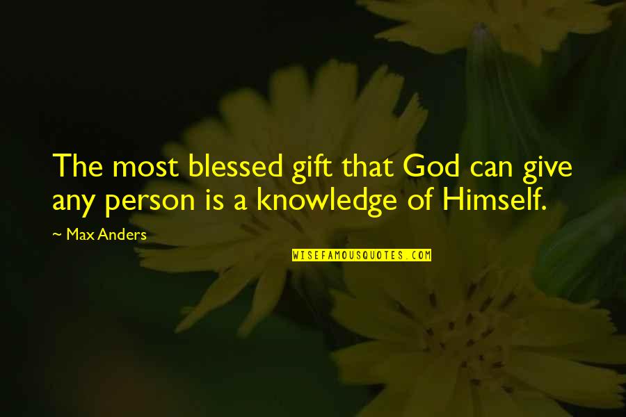 Gift Of God Quotes By Max Anders: The most blessed gift that God can give