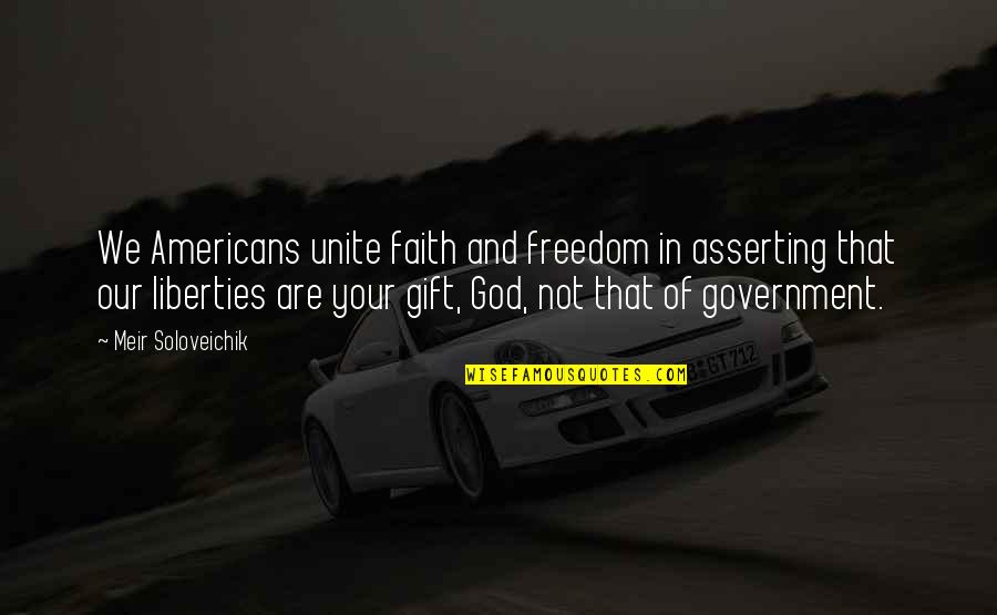 Gift Of God Quotes By Meir Soloveichik: We Americans unite faith and freedom in asserting