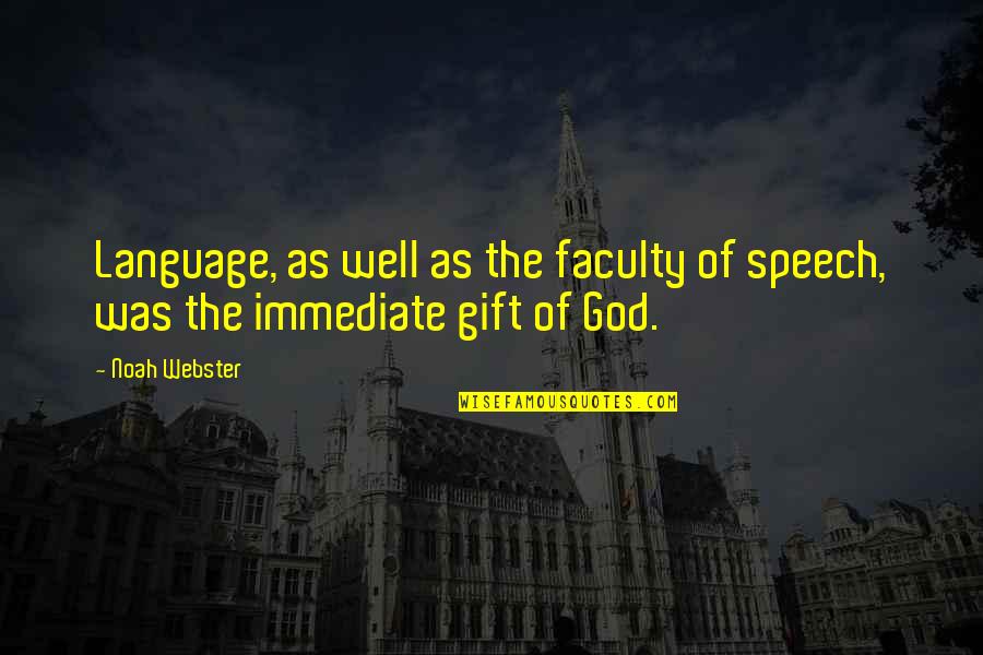 Gift Of God Quotes By Noah Webster: Language, as well as the faculty of speech,