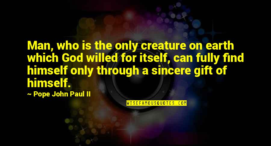 Gift Of God Quotes By Pope John Paul II: Man, who is the only creature on earth