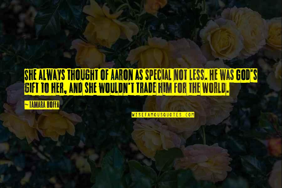 Gift Of God Quotes By Tamara Hoffa: She always thought of Aaron as special not