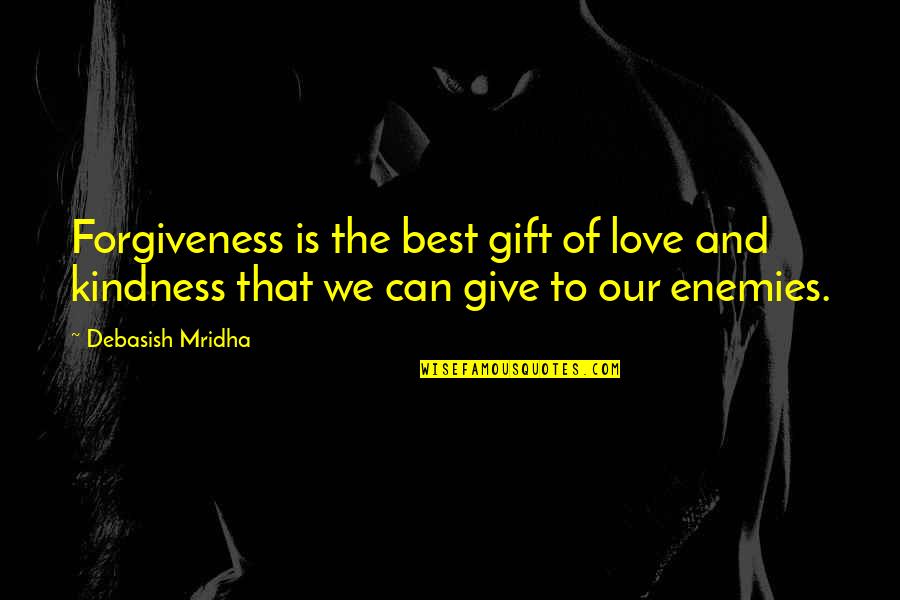 Gift Of Kindness Quotes By Debasish Mridha: Forgiveness is the best gift of love and