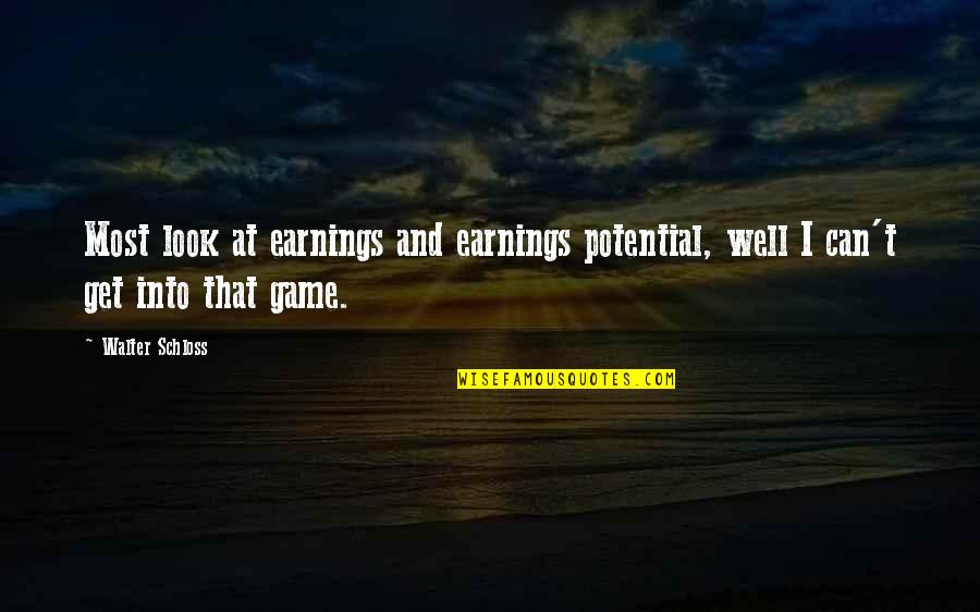 Gift Of Kindness Quotes By Walter Schloss: Most look at earnings and earnings potential, well