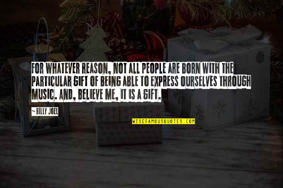 Gift Of Music Quotes By Billy Joel: For whatever reason, not all people are born